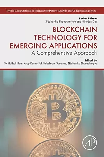 Blockchain Technology for Emerging Applications: A Comprehensive Approach (Hybrid Computational Intelligence for Pattern Analysis and Understanding)
