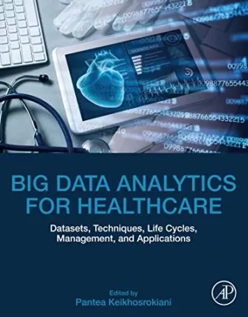 Big Data Analytics for Healthcare: Datasets, Techniques, Life Cycles, Management, and Applications