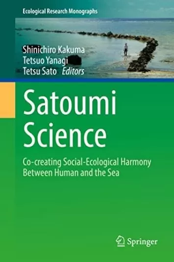 Satoumi Science: Co-creating Social-Ecological Harmony Between Human and the Sea (Ecological Research Monographs)