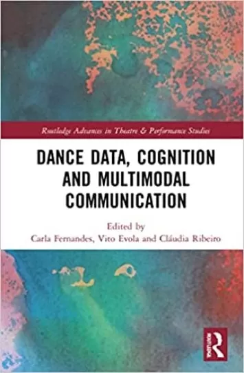 Dance Data, Cognition, and Multimodal Communication (Routledge Advances in Theatre & Performance Studies)