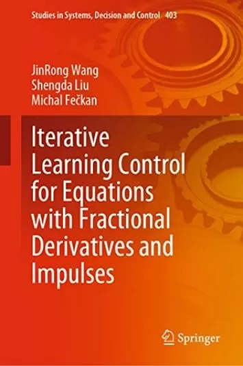 Iterative Learning Control for Equations with Fractional Derivatives and Impulses (Studies in Systems, Decision and Control Book 403)