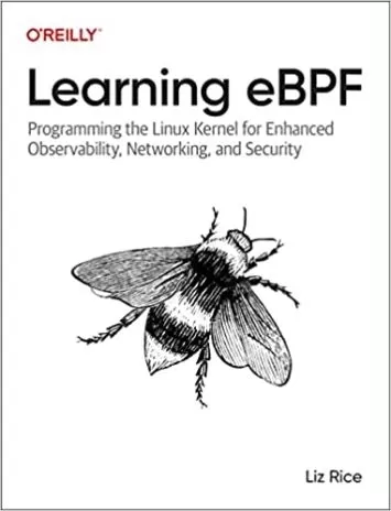 Learning eBPF: Programming the Linux Kernel for Enhanced Observability, Networking, and Security