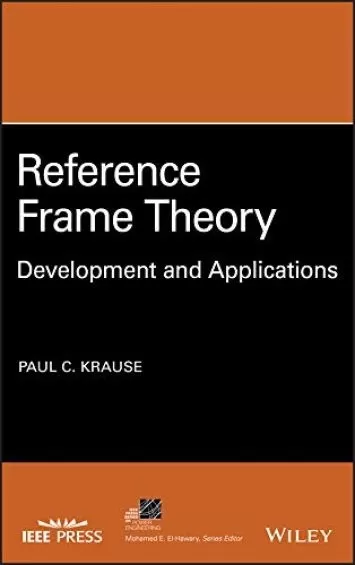 Reference Frame Theory: Development and Applications (IEEE Press Series on Power and Energy Systems)