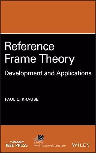 Reference Frame Theory: Development and Applications (IEEE Press Series on Power and Energy Systems)