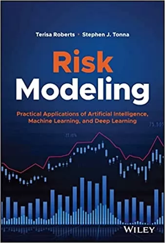 Risk Modeling: Practical Applications of Artificial Intelligence, Machine Learning, and Deep Learning (Wiley and SAS Business Series)