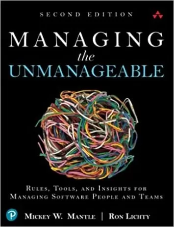 Managing the Unmanageable: Rules, Tools, and Insights for Managing Software People and Teams